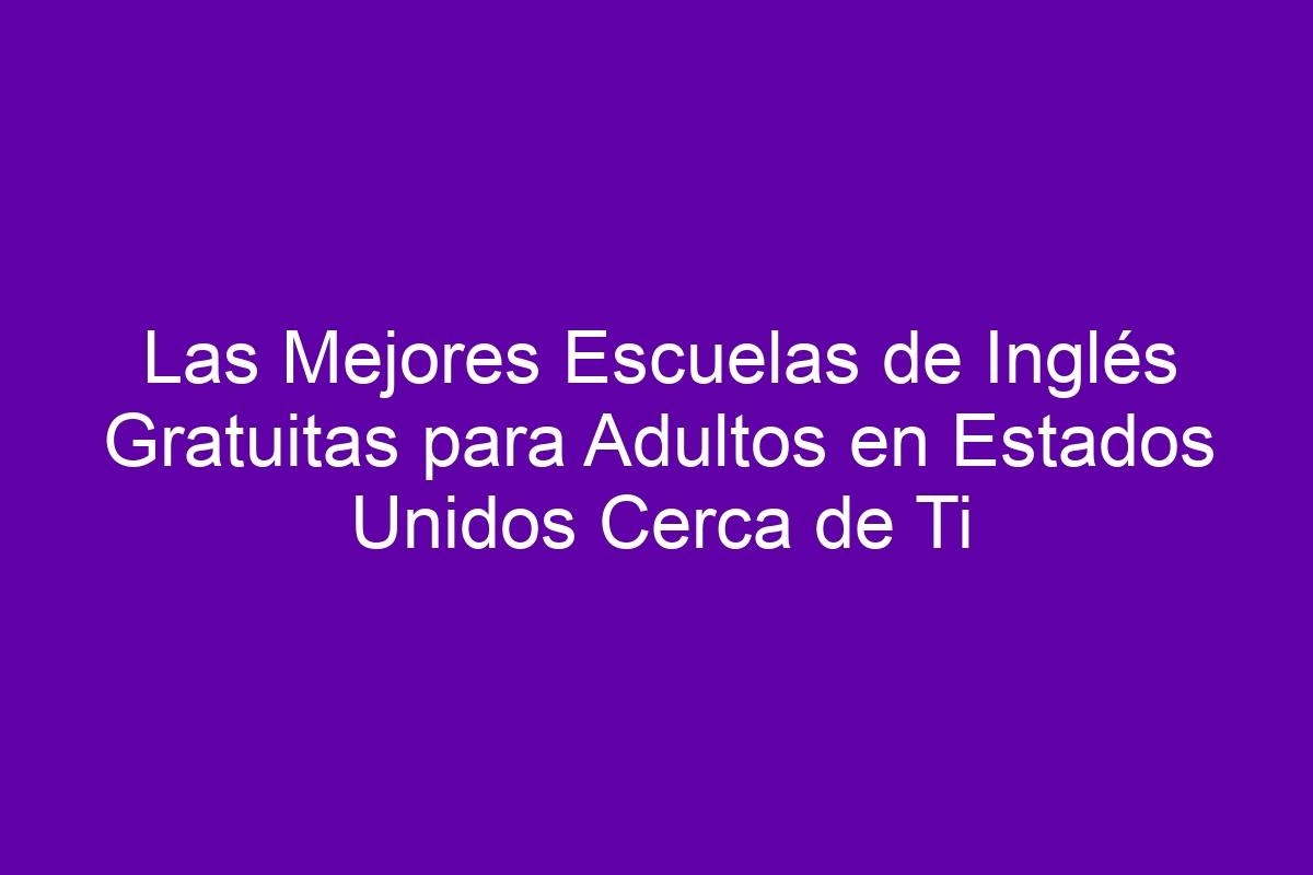 Las Mejores Escuelas de Inglés Gratuitas para Adultos en Estados Unidos ...