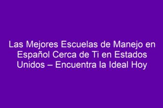 Las Mejores Escuelas de Manejo en Español Cerca de Ti en Estados Unidos – Encuentra la Ideal Hoy - 8