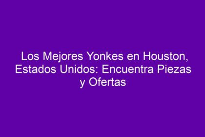 Los Mejores Yonkes en Houston, Estados Unidos: Encuentra Piezas y Ofertas - 9