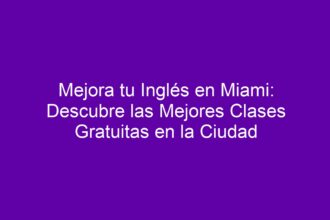 Mejora tu Inglés en Miami: Descubre las Mejores Clases Gratuitas en la Ciudad - 8