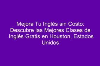 Mejora Tu Inglés sin Costo: Descubre las Mejores Clases de Inglés Gratis en Houston, Estados Unidos - 8