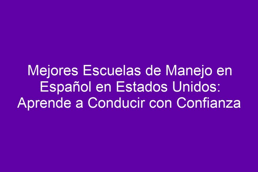 Imagen de Mejores Escuelas de Manejo en Español en Estados Unidos: Aprende a Conducir con Confianza Mejores Escuelas de Manejo en Español en Estados Unidos: Aprende a Conducir con Confianza - 7