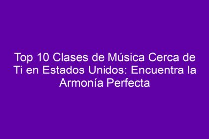 Top 10 Clases de Música Cerca de Ti en Estados Unidos: Encuentra la Armonía Perfecta - 8