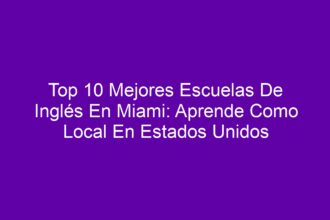 Top 10 Mejores Escuelas De Inglés En Miami: Aprende Como Local En Estados Unidos - 8