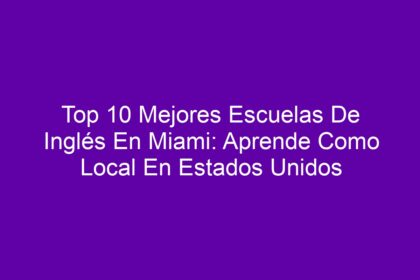 Top 10 Mejores Escuelas De Inglés En Miami: Aprende Como Local En Estados Unidos - 8