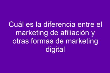 Cuál es la diferencia entre el marketing de afiliación y otras formas de marketing digital - 42