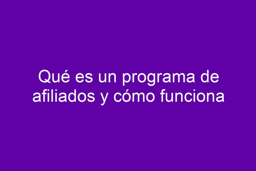 Imagen de Qué es un programa de afiliados y cómo funciona Qué es un programa de afiliados y cómo funciona - 7