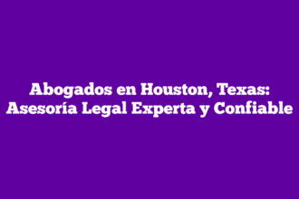 Abogados en Houston, Texas: Asesoría Legal Experta y Confiable