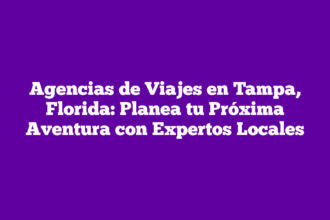 Agencias de Viajes en Tampa, Florida: Planea tu Próxima Aventura con Expertos Locales