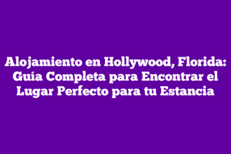 Alojamiento en Hollywood, Florida: Guía Completa para Encontrar el Lugar Perfecto para tu Estancia
