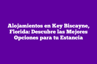 Alojamientos en Key Biscayne, Florida: Descubre las Mejores Opciones para tu Estancia