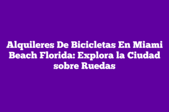 Alquileres De Bicicletas En Miami Beach Florida: Explora la Ciudad sobre Ruedas