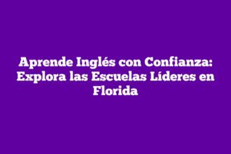 Aprende Inglés con Confianza: Explora las Escuelas Líderes en Florida
