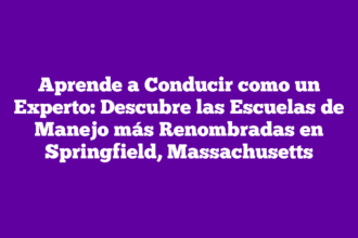 Aprende a Conducir como un Experto: Descubre las Escuelas de Manejo más Renombradas en Springfield, Massachusetts
