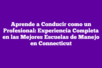 Aprende a Conducir como un Profesional: Experiencia Completa en las Mejores Escuelas de Manejo en Connecticut