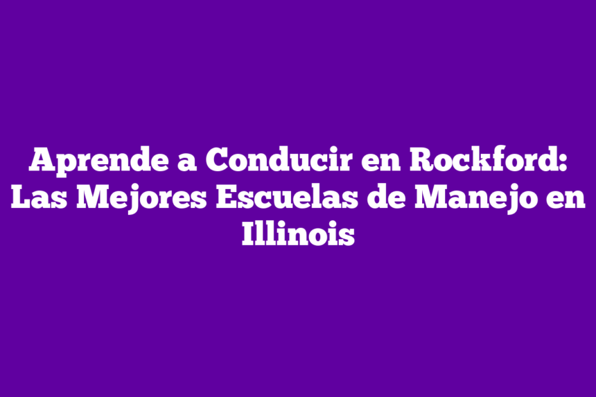 Imagen de Aprende a Conducir en Rockford: Las Mejores Escuelas de Manejo en Illinois Aprende a Conducir en Rockford: Las Mejores Escuelas de Manejo en Illinois