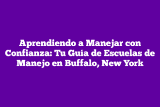 Aprendiendo a Manejar con Confianza: Tu Guía de Escuelas de Manejo en Buffalo, New York
