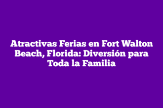 Atractivas Ferias en Fort Walton Beach, Florida: Diversión para Toda la Familia
