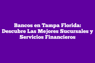 Bancos en Tampa Florida: Descubre Las Mejores Sucursales y Servicios Financieros