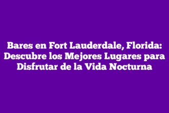 Bares en Fort Lauderdale, Florida: Descubre los Mejores Lugares para Disfrutar de la Vida Nocturna