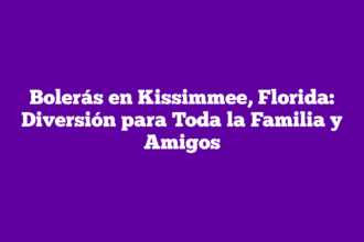 Bolerás en Kissimmee, Florida: Diversión para Toda la Familia y Amigos