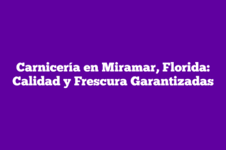 Carnicería en Miramar, Florida: Calidad y Frescura Garantizadas