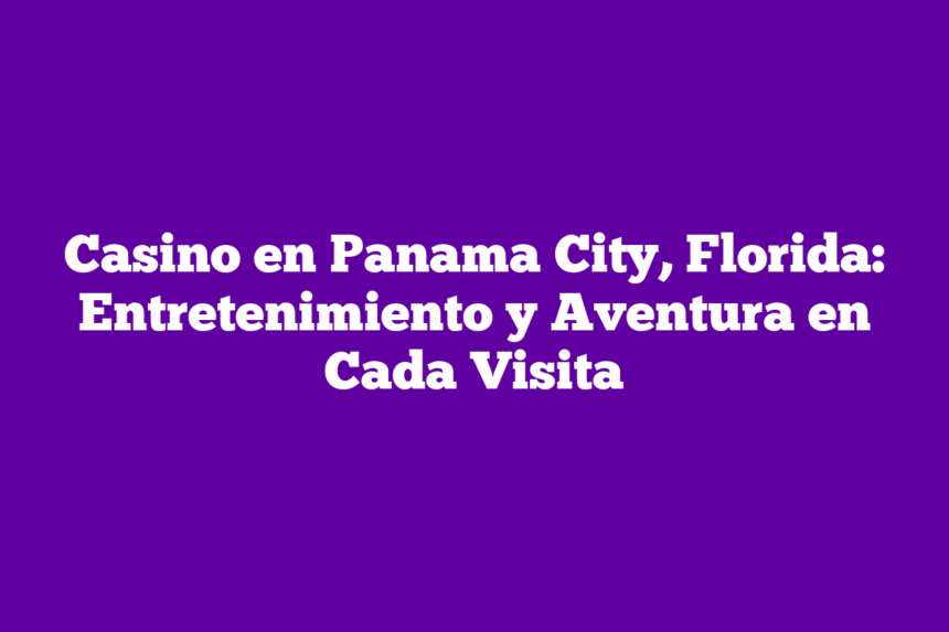 Imagen de Casino en Panama City, Florida: Entretenimiento y Aventura en Cada Visita Casino en Panama City, Florida: Entretenimiento y Aventura en Cada Visita