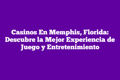 Casinos En Memphis, Florida: Descubre la Mejor Experiencia de Juego y Entretenimiento