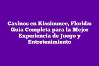 Casinos en Kissimmee, Florida: Guía Completa para la Mejor Experiencia de Juego y Entretenimiento