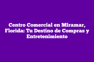 Centro Comercial en Miramar, Florida: Tu Destino de Compras y Entretenimiento
