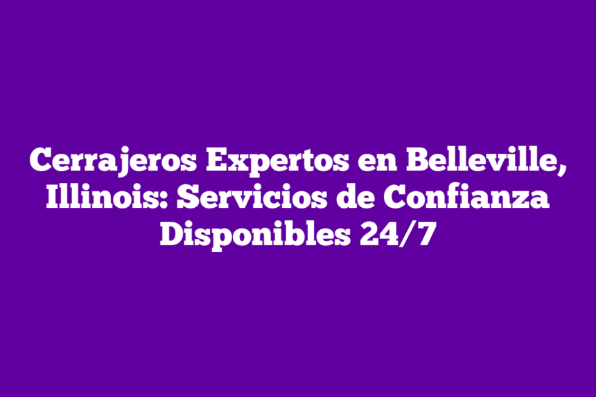 Imagen de Cerrajeros Expertos en Belleville, Illinois: Servicios de Confianza Disponibles 24/7 Cerrajeros Expertos en Belleville, Illinois: Servicios de Confianza Disponibles 24/7