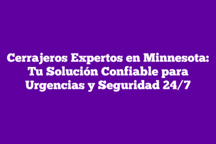Cerrajeros Expertos en Minnesota: Tu Solución Confiable para Urgencias y Seguridad 24/7