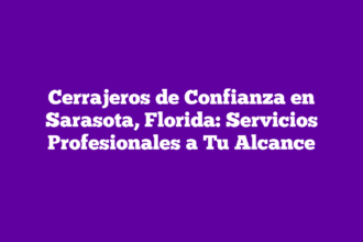 Cerrajeros de Confianza en Sarasota, Florida: Servicios Profesionales a Tu Alcance