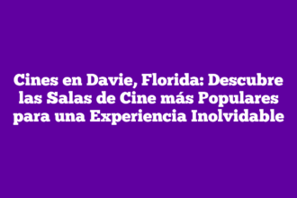 Cines en Davie, Florida: Descubre las Salas de Cine más Populares para una Experiencia Inolvidable