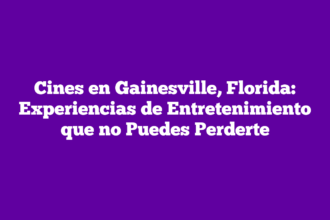 Cines en Gainesville, Florida: Experiencias de Entretenimiento que no Puedes Perderte