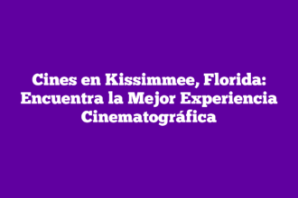 Cines en Kissimmee, Florida: Encuentra la Mejor Experiencia Cinematográfica