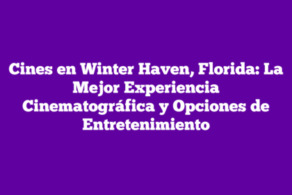 Cines en Winter Haven, Florida: La Mejor Experiencia Cinematográfica y Opciones de Entretenimiento