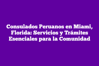 Consulados Peruanos en Miami, Florida: Servicios y Trámites Esenciales para la Comunidad