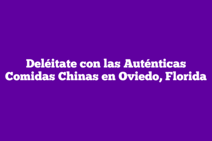 Deléitate con las Auténticas Comidas Chinas en Oviedo, Florida