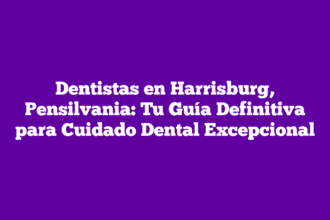 Dentistas en Harrisburg, Pensilvania: Tu Guía Definitiva para Cuidado Dental Excepcional