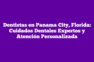 Dentistas en Panama City, Florida: Cuidados Dentales Expertos y Atención Personalizada