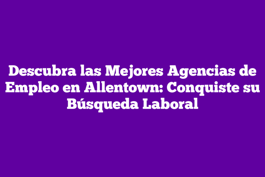 Agencias De Trabajo En Allentownnull