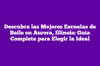 Descubra las Mejores Escuelas de Baile en Aurora, Illinois: Guía Completa para Elegir la Ideal