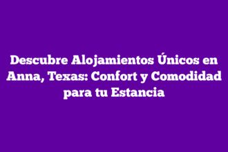 Descubre Alojamientos Únicos en Anna, Texas: Confort y Comodidad para tu Estancia