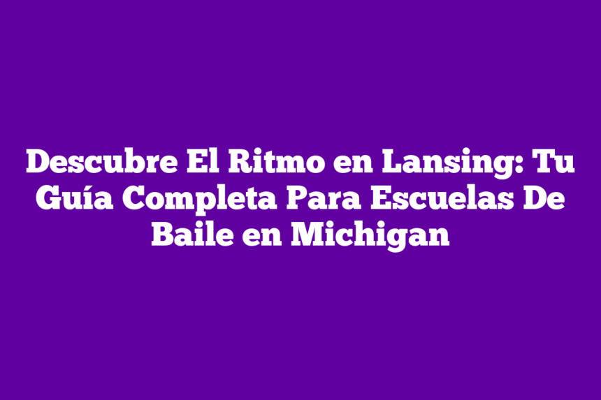 Imagen de Descubre El Ritmo en Lansing: Tu Guía Completa Para Escuelas De Baile en Michigan Descubre El Ritmo en Lansing: Tu Guía Completa Para Escuelas De Baile en Michigan