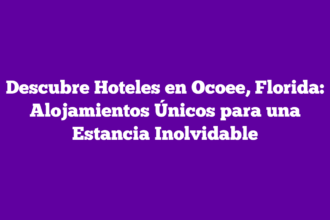 Descubre Hoteles en Ocoee, Florida: Alojamientos Únicos para una Estancia Inolvidable