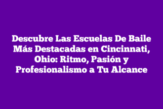 Descubre Las Escuelas De Baile Más Destacadas en Cincinnati, Ohio: Ritmo, Pasión y Profesionalismo a Tu Alcance