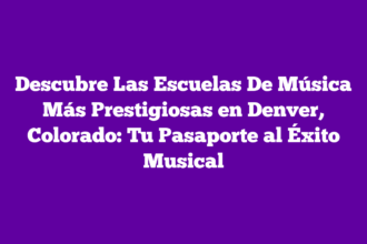 Descubre Las Escuelas De Música Más Prestigiosas en Denver, Colorado: Tu Pasaporte al Éxito Musical