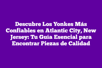 Descubre Los Yonkes Más Confiables en Atlantic City, New Jersey: Tu Guía Esencial para Encontrar Piezas de Calidad