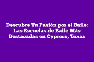 Descubre Tu Pasión por el Baile: Las Escuelas de Baile Más Destacadas en Cypress, Texas